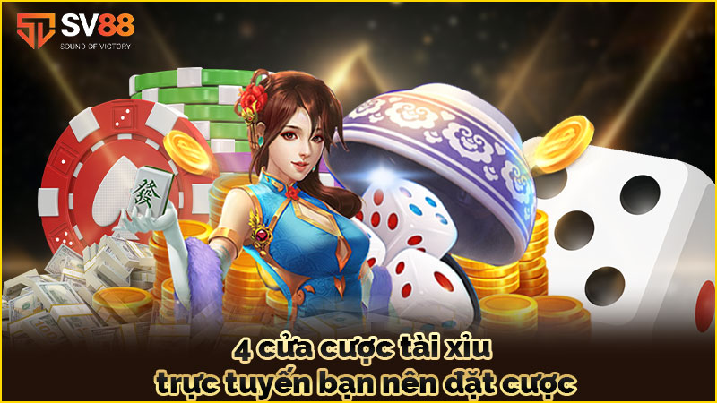 4-cửa-cược tài xỉu trực tuyến bạn-nên-đặt-cược