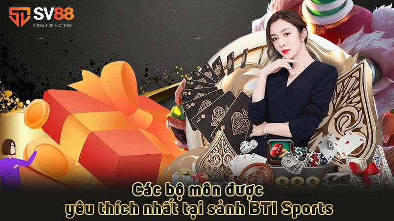 các-bộ-môn-được-yêu-thích-nhất-tại-sảnh-bti sports