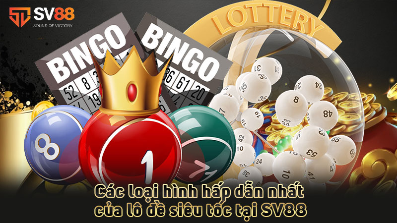 các-loại-hình-hấp-dẫn-nhất-của lô đề siêu tốc tại sv88