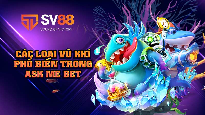 các-loại-vũ-khí-phổ-biến-trong-ask me bet