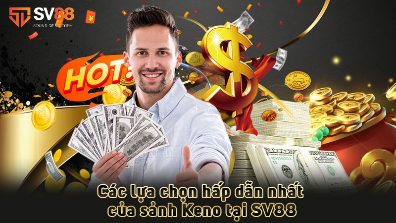 các-lựa-chọn-hấp-dẫn-nhất-của-sảnh keno tại sv88