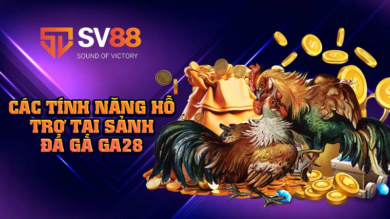 các-tính-năng-hỗ-trợ-tại-sảnh-đá-gà-ga28