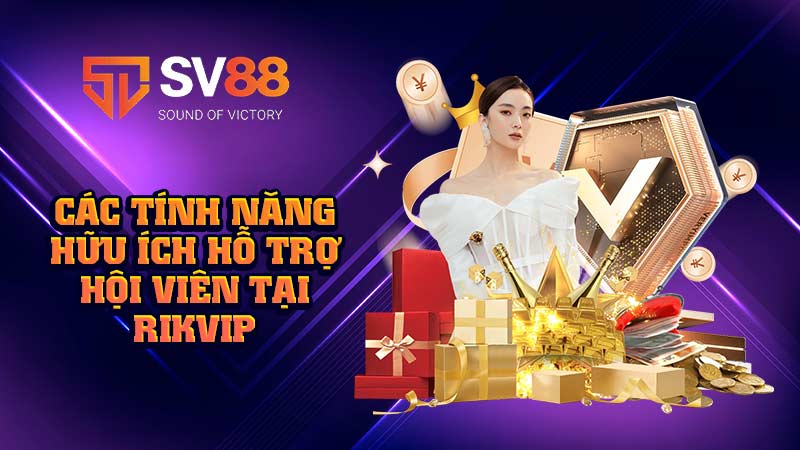 các-tính-năng-hữu-ích-hỗ-trợ-hội-viên-tại-rikvip