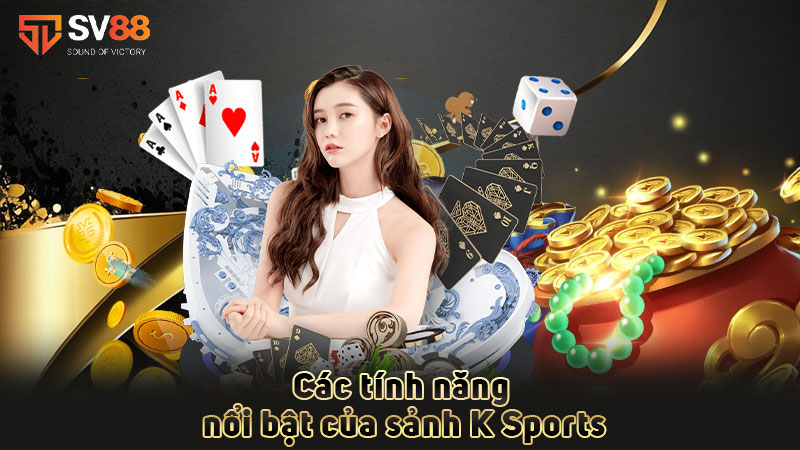 các-tính-năng-nổi-bật-của-sảnh k sports