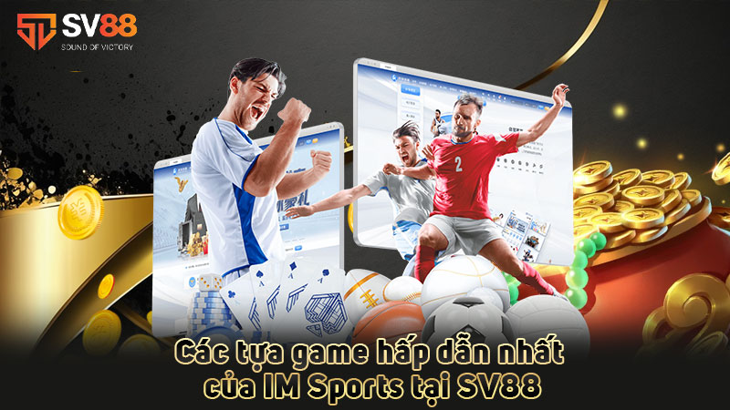 các-tựa-game-hấp-dẫn-nhất-của-im sports tại sv88