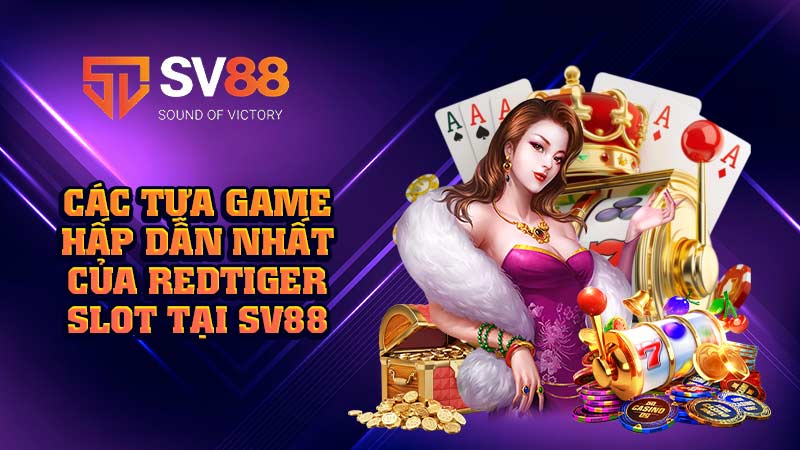 các-tựa-game-hấp-dẫn-nhất-của redtiger sot tại-sv88