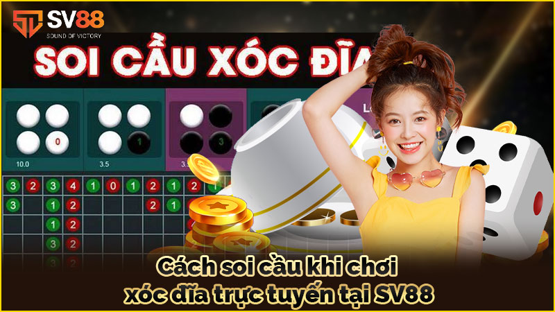 cách soi cầu khi-chơi-xóc đĩa trực tuyến tại sv88