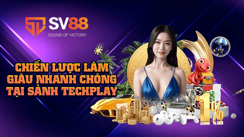 chiến-lược-làm-giàu-nhanh-chóng-tại-sảnh techplay
