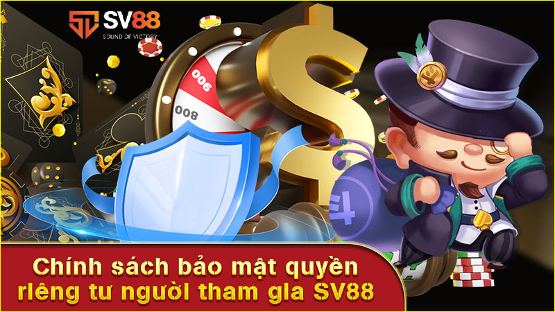chính sách bảo mật-quyền-riêng-tư-người-tham-gia sv88