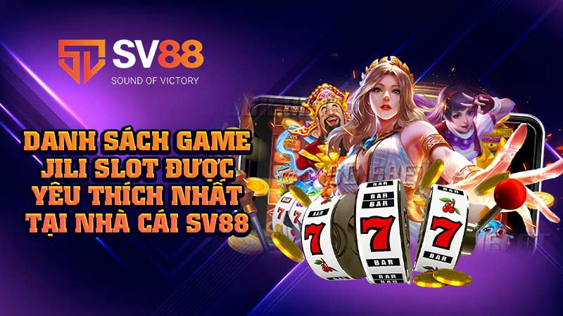 danh-sách-game jili slot được-yêu-thích-nhất-tại-nhà-cái sv88