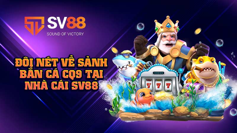 đôi-nét-về-sảnh-bắn cá cq9 tại-nhà-cái sv88
