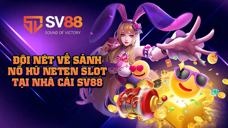 đôi-nét-về-sảnh-nổ-hũ neten slot-tại-nhà-cái sv88