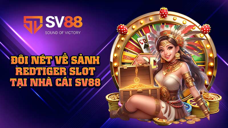 đôi-nét-về-sảnh redtiger sot-tại-nhà-cái sv88
