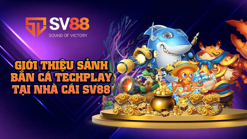 giới-thiệu-sảnh-bắn cá techplay tại-nhà-cái sv88