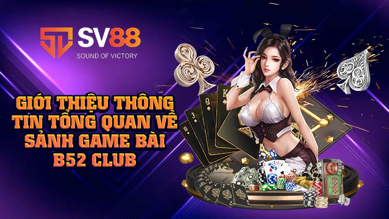giới-thiệu-thông-tin-tổng-quan-về-sảnh-game-bài b52 club