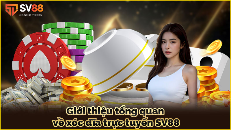 giới-thiệu-tổng-quan-về xóc đĩa trực-tuyến sv88