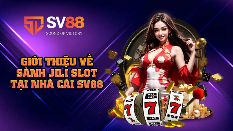 giới-thiệu-về-sảnh jili slot tại-nhà-cái-sv88