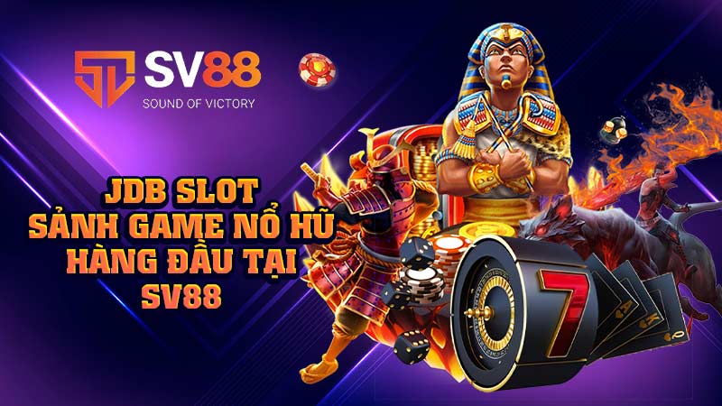 jdb slot sảnh-game-nổ-hũ-hàng-đầu-tại-sv88