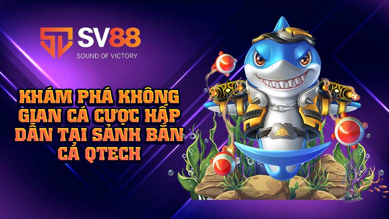 khám-phá-không-gian-cá-cược-hấp-dẫn-tại-sảnh-bắn-cá-qtech