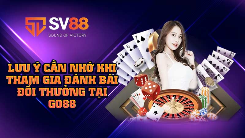 lưu-ý-cần-nhớ-khi-tham-gia-đánh-bài-đổi-thưởng-tại go88
