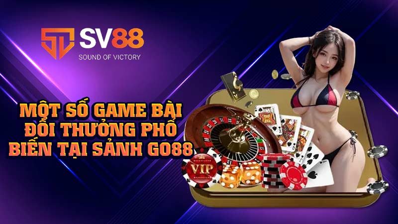 một-số-game-bài-đổi-thưởng-phổ-biến-tại-sảnh go88