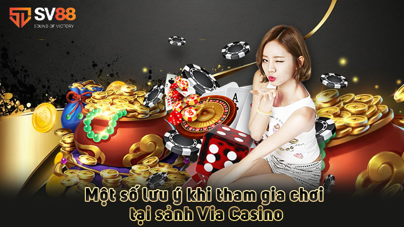 một-số-lưu-ý-khi-tham-gia-chơi-tại-sảnh-via casino