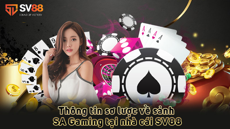 thông-tin-sơ-lược-về-sảnh sa gaming tại-nhà-cái sv88