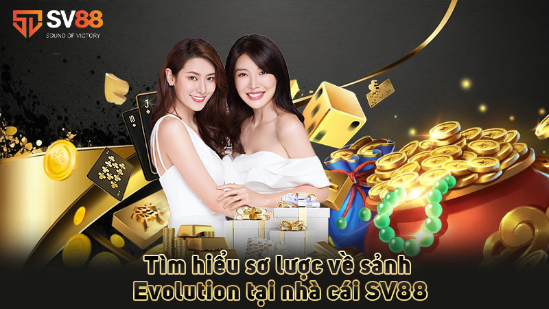 tìm-hiểu-sơ-lược-về-sảnh-evolution-tại-nhà-cái-sv88