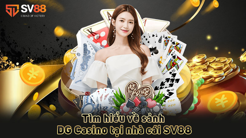 tìm-hiểu-về-sảnh-dg casino-tại-nhà-cái sv88