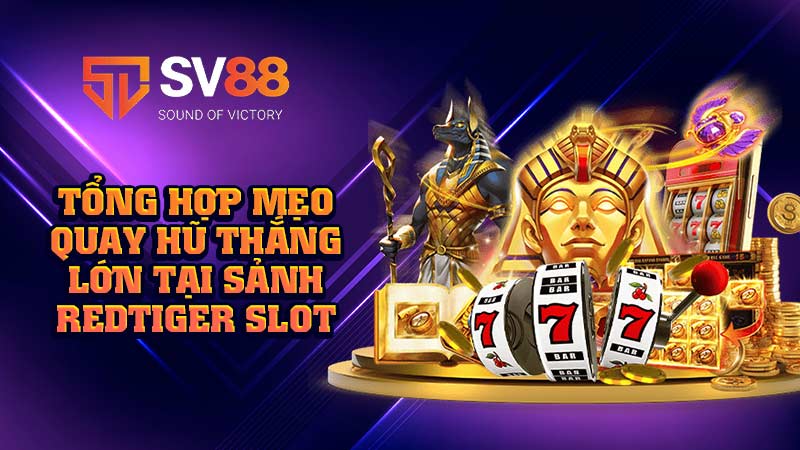 tổng-hợp-mẹo-quay-hũ-thắng-lớn-tại-sảnh-redtiger slot