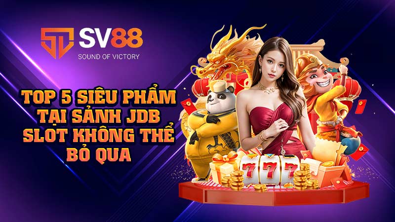 top-5-siêu-phẩm-tại-sảnh-jdb slot không-thể-bỏ-qua