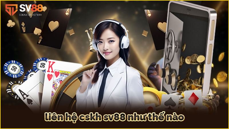 liên-hệ-cskh-sv88-như-thế-nào